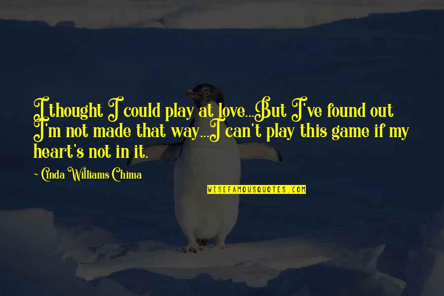 Cinda Williams Chima Quotes By Cinda Williams Chima: I thought I could play at love...But I've