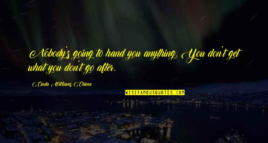 Cinda Williams Chima Quotes By Cinda Williams Chima: Nobody's going to hand you anything. You don't