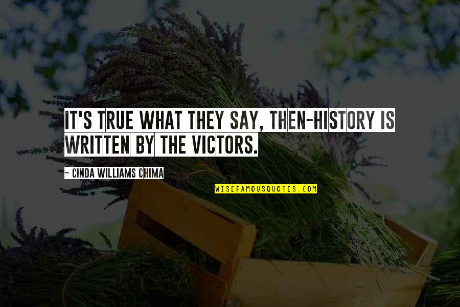 Cinda Williams Chima Quotes By Cinda Williams Chima: It's true what they say, then-history is written