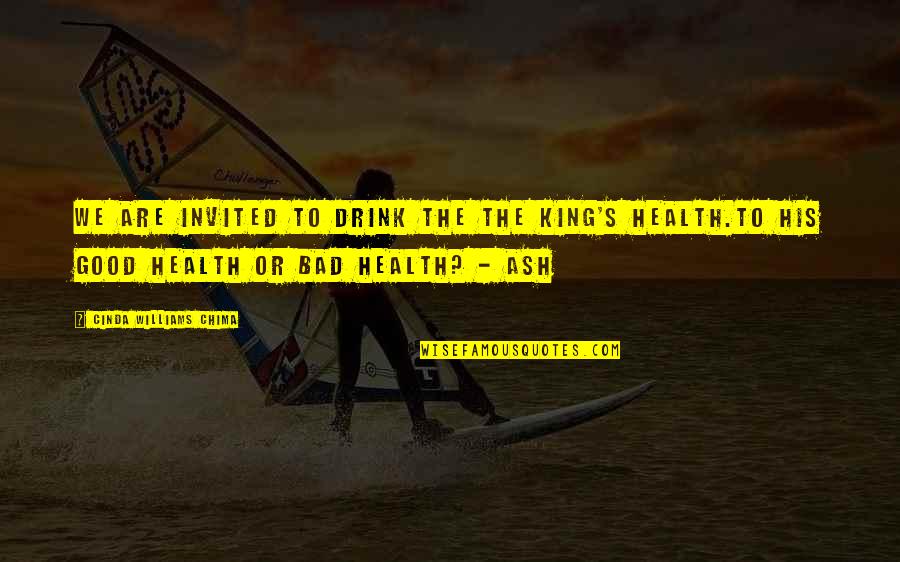 Cinda Williams Chima Quotes By Cinda Williams Chima: We are invited to drink the the king's