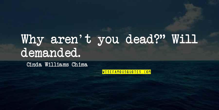 Cinda Williams Chima Quotes By Cinda Williams Chima: Why aren't you dead?" Will demanded.