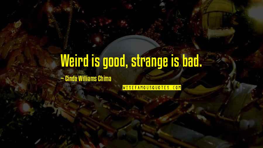 Cinda Williams Chima Quotes By Cinda Williams Chima: Weird is good, strange is bad.