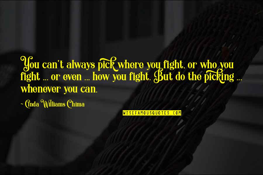 Cinda Williams Chima Quotes By Cinda Williams Chima: You can't always pick where you fight, or