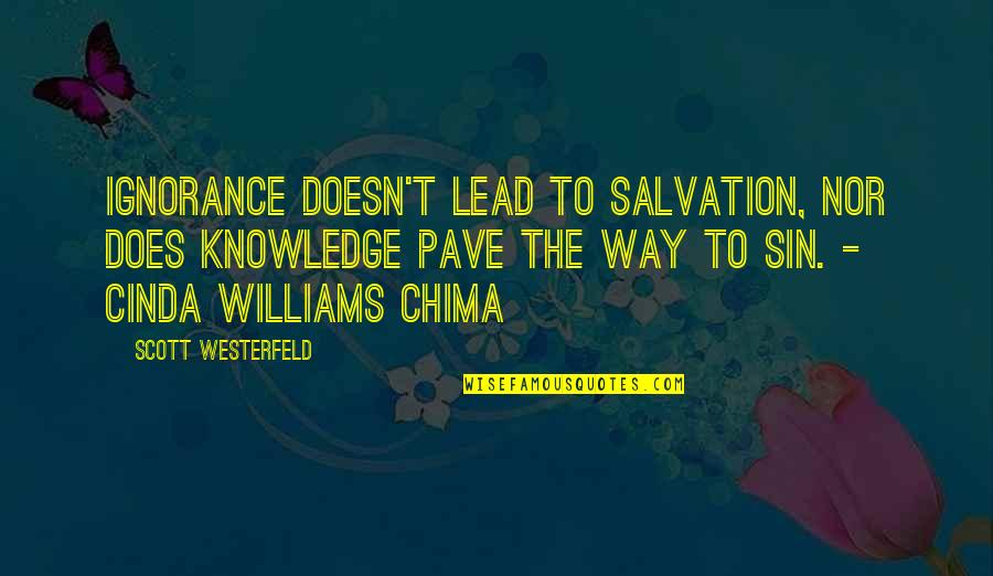 Cinda Williams Chima Quotes By Scott Westerfeld: Ignorance doesn't lead to salvation, nor does knowledge