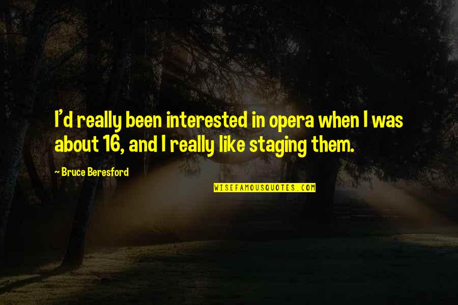Cinder Fall Quotes By Bruce Beresford: I'd really been interested in opera when I