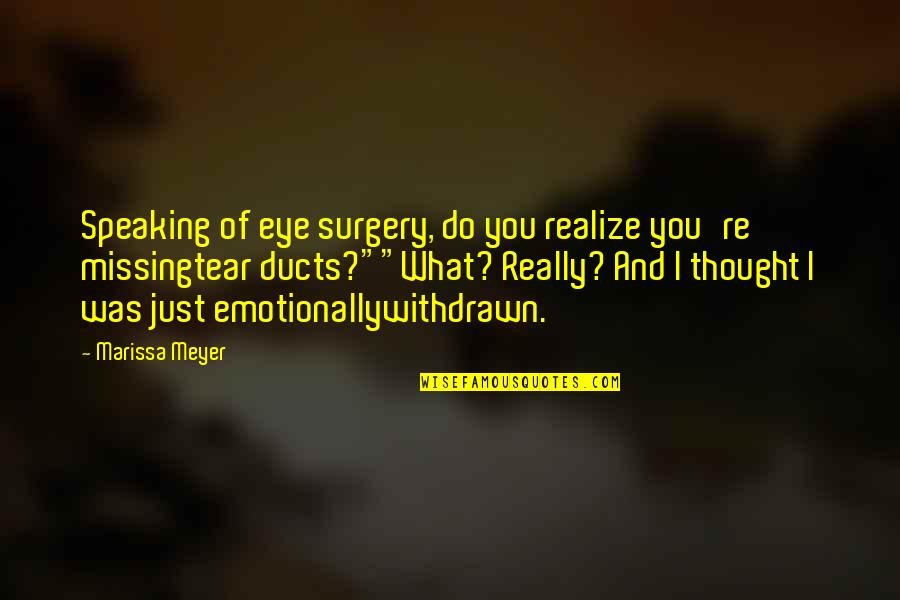 Cinder Marissa Meyer Quotes By Marissa Meyer: Speaking of eye surgery, do you realize you're