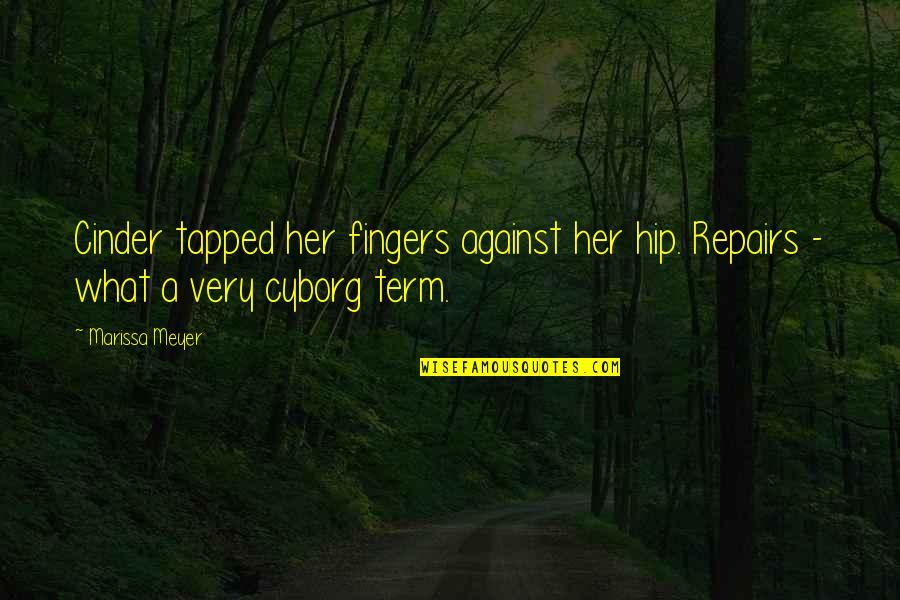Cinder Marissa Meyer Quotes By Marissa Meyer: Cinder tapped her fingers against her hip. Repairs