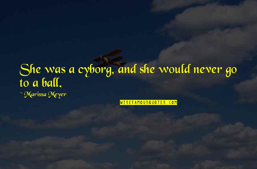 Cinder Marissa Meyer Quotes By Marissa Meyer: She was a cyborg, and she would never