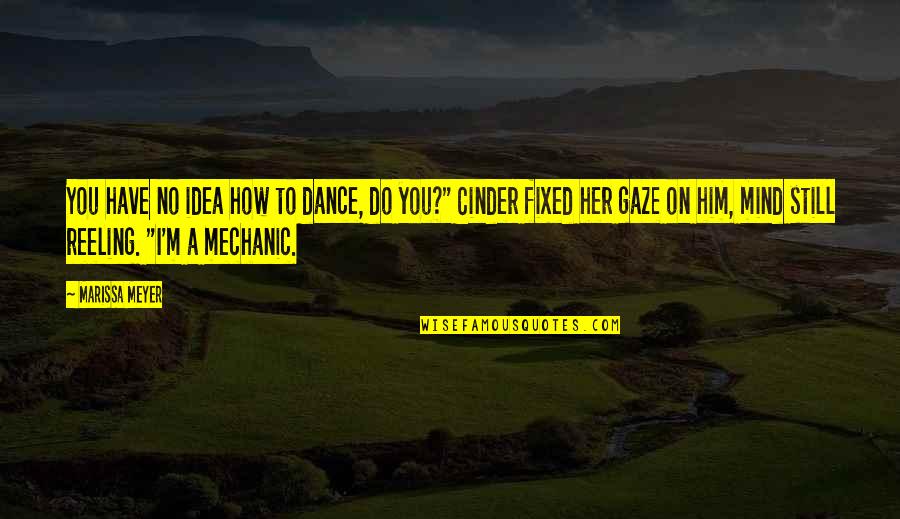 Cinder Marissa Meyer Quotes By Marissa Meyer: You have no idea how to dance, do