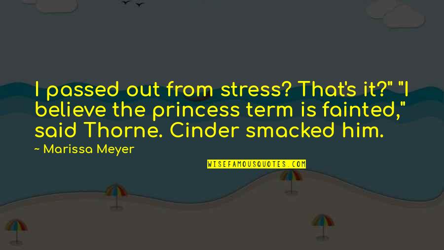 Cinder Marissa Meyer Quotes By Marissa Meyer: I passed out from stress? That's it?" "I