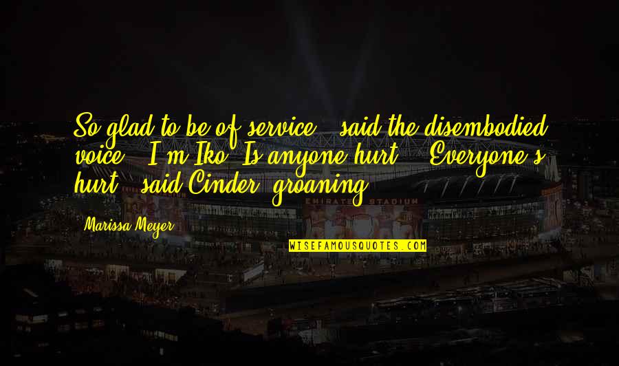 Cinder Marissa Meyer Quotes By Marissa Meyer: So glad to be of service," said the