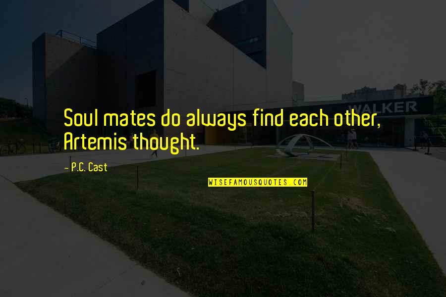 Cinder Series Quotes By P.C. Cast: Soul mates do always find each other, Artemis