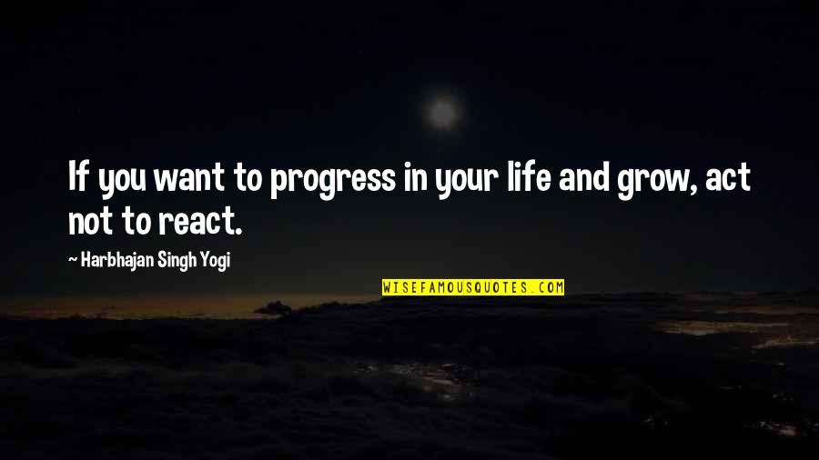 Cindered Shadows Quotes By Harbhajan Singh Yogi: If you want to progress in your life