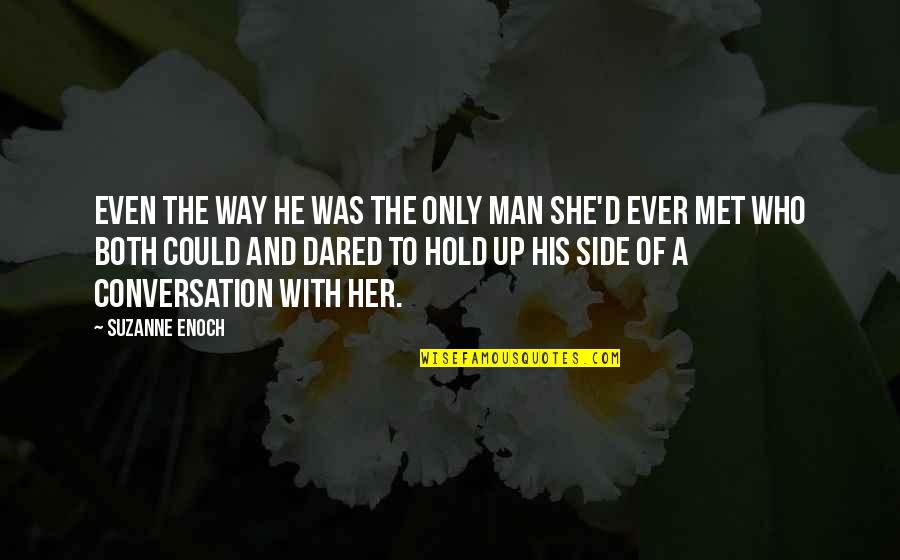 Cindered Shadows Quotes By Suzanne Enoch: Even the way he was the only man