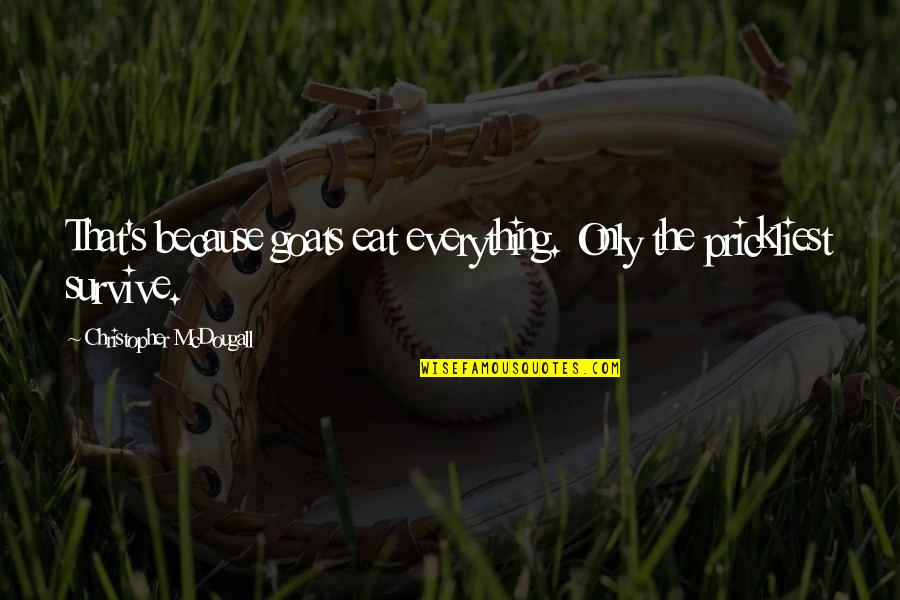 Cinderella Brandy Quotes By Christopher McDougall: That's because goats eat everything. Only the prickliest Cinderella Brandy Quotes By Christopher McDougall: That's because goats eat everything. Only the prickliest