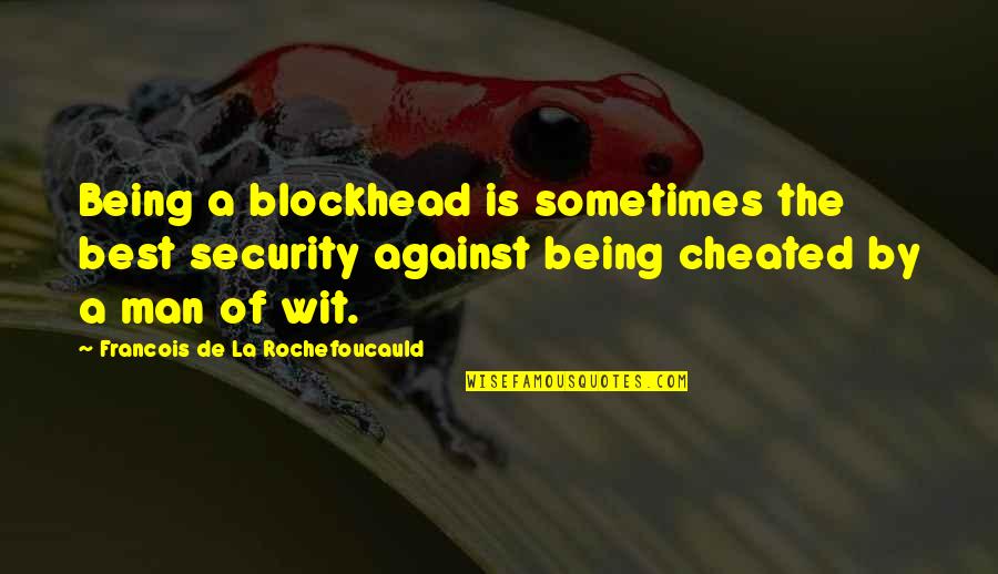 Cinderella Evil Step Sisters Quotes By Francois De La Rochefoucauld: Being a blockhead is sometimes the best security