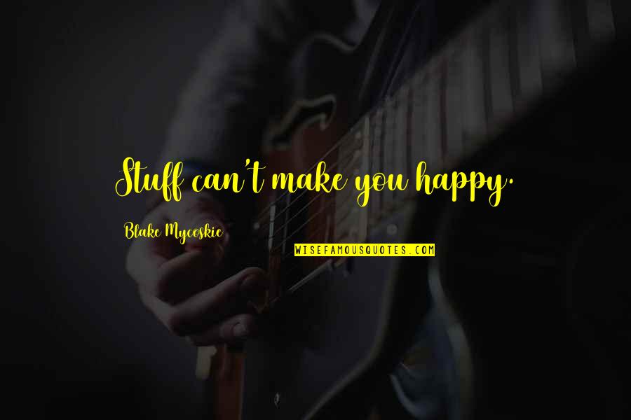 Cinderella Kind Quotes By Blake Mycoskie: Stuff can't make you happy. Cinderella Kind Quotes By Blake Mycoskie: Stuff can't make you happy.