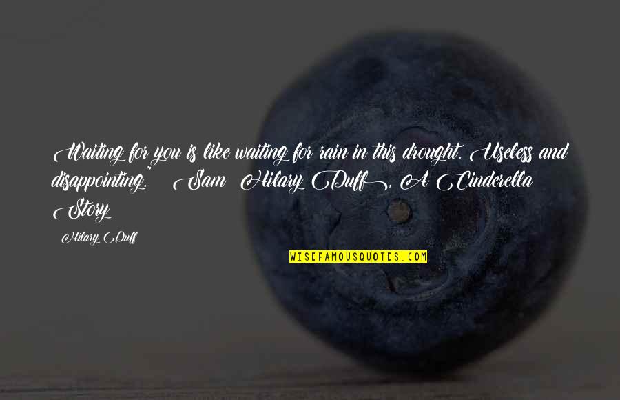 Cinderella Love Quotes By Hilary Duff: Waiting for you is like waiting for rain