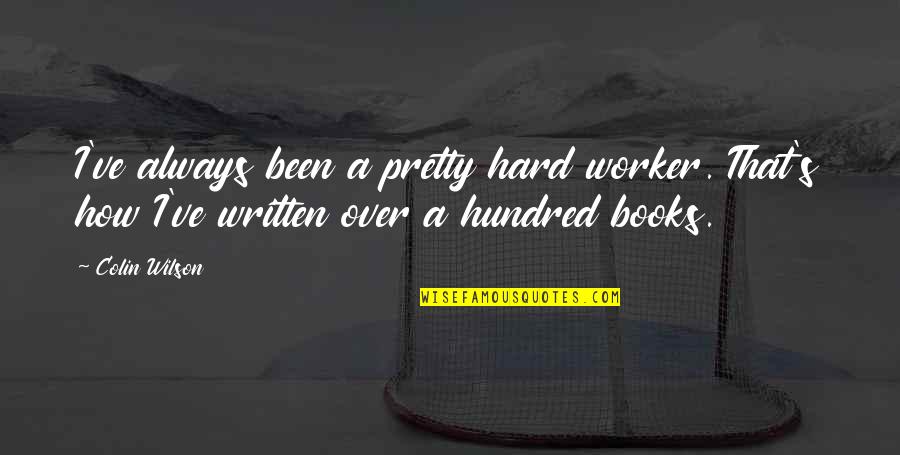Cinderella Midnight Quotes By Colin Wilson: I've always been a pretty hard worker. That's