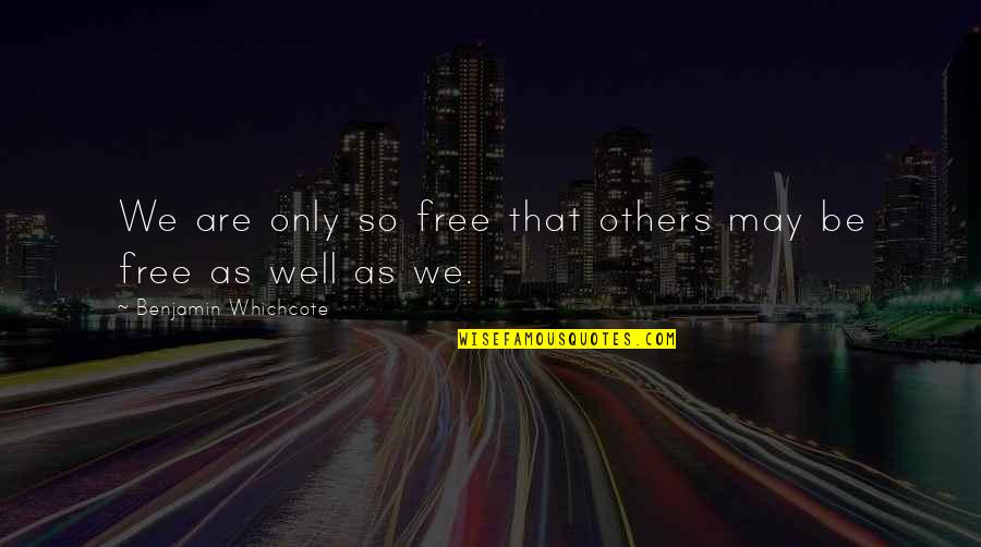 Cinderella Pact Quotes By Benjamin Whichcote: We are only so free that others may