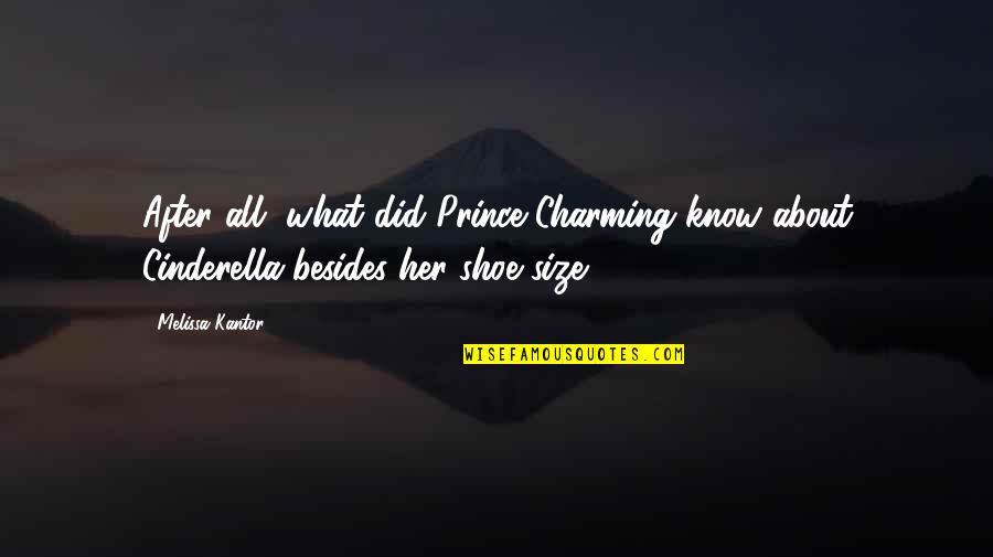 Cinderella Prince Charming Quotes By Melissa Kantor: After all, what did Prince Charming know about