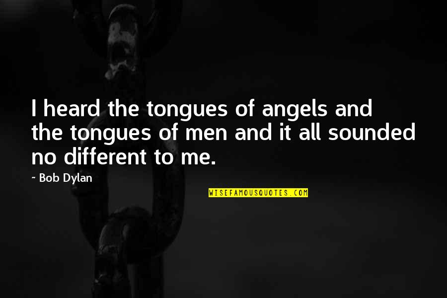 Cinderella Prince Quotes By Bob Dylan: I heard the tongues of angels and the