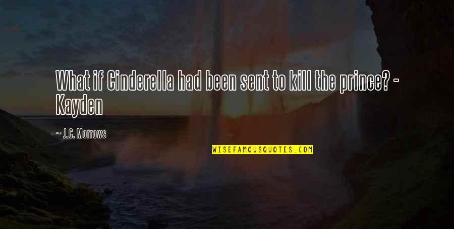 Cinderella Prince Quotes By J.C. Morrows: What if Cinderella had been sent to kill
