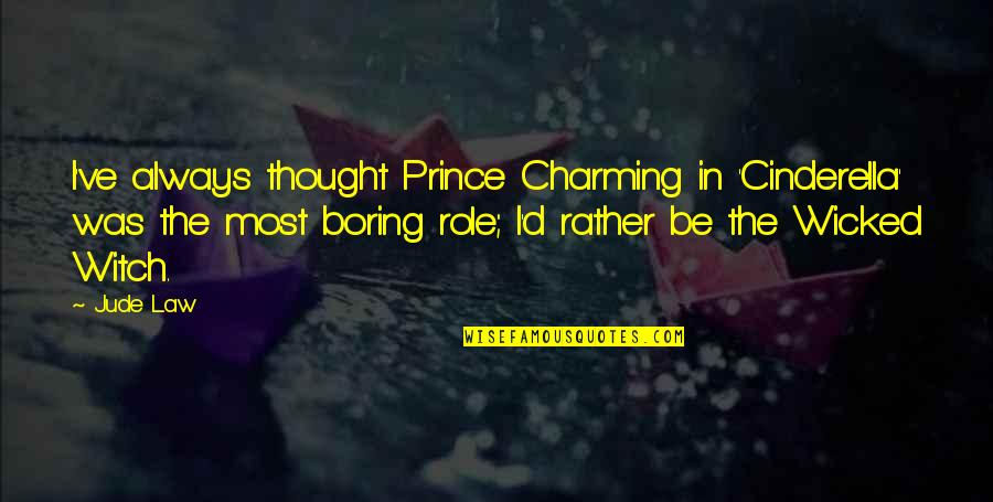 Cinderella Prince Quotes By Jude Law: I've always thought Prince Charming in 'Cinderella' was