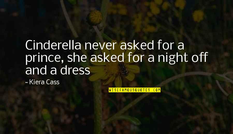 Cinderella Prince Quotes By Kiera Cass: Cinderella never asked for a prince, she asked