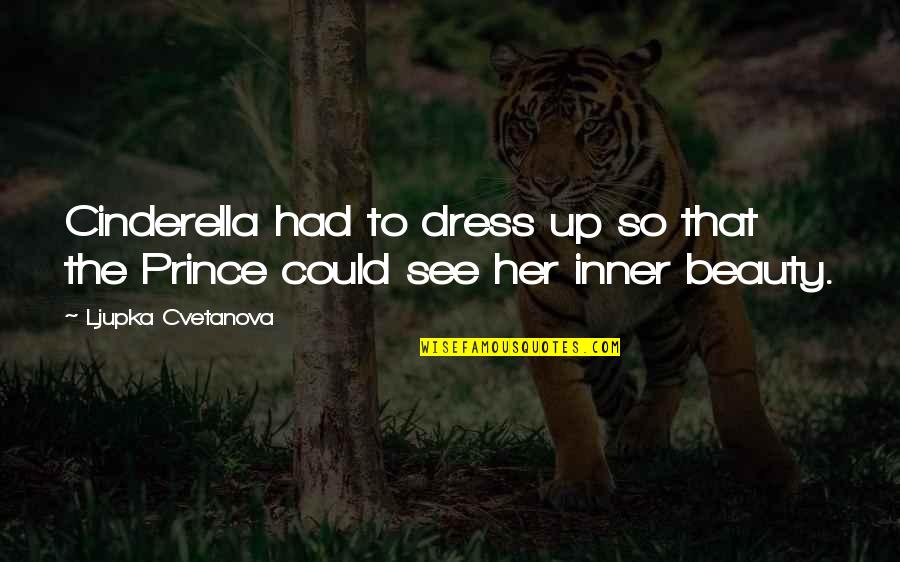 Cinderella Prince Quotes By Ljupka Cvetanova: Cinderella had to dress up so that the