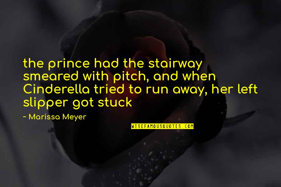 Cinderella Prince Quotes By Marissa Meyer: the prince had the stairway smeared with pitch,
