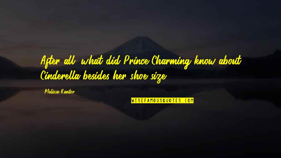 Cinderella Prince Quotes By Melissa Kantor: After all, what did Prince Charming know about