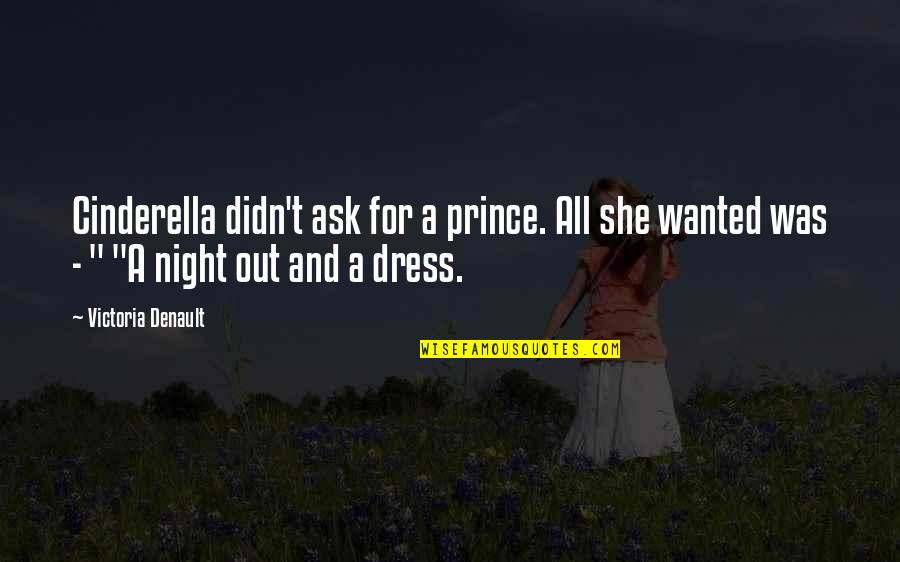 Cinderella Prince Quotes By Victoria Denault: Cinderella didn't ask for a prince. All she
