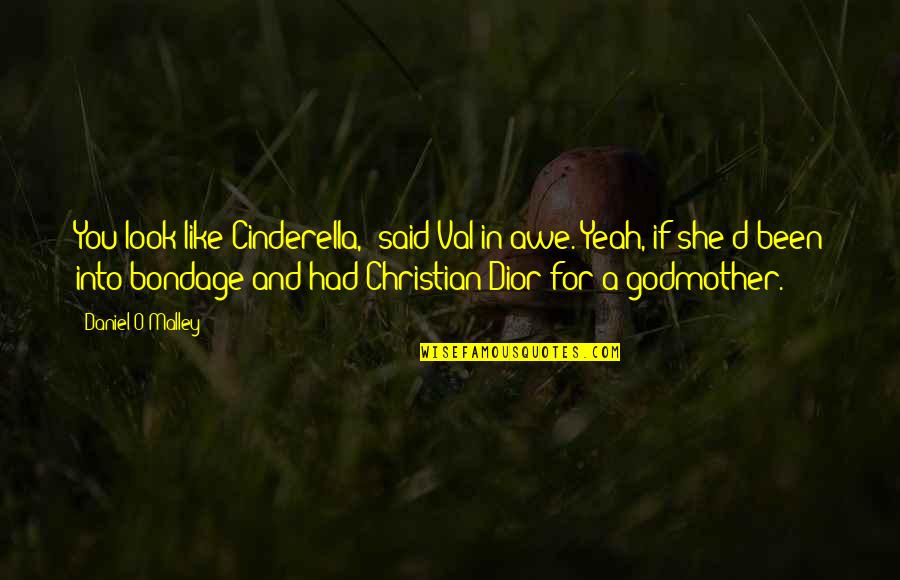 Cinderella Quotes By Daniel O'Malley: You look like Cinderella," said Val in awe."Yeah, Cinderella Quotes By Daniel O'Malley: You look like Cinderella," said Val in awe."Yeah,