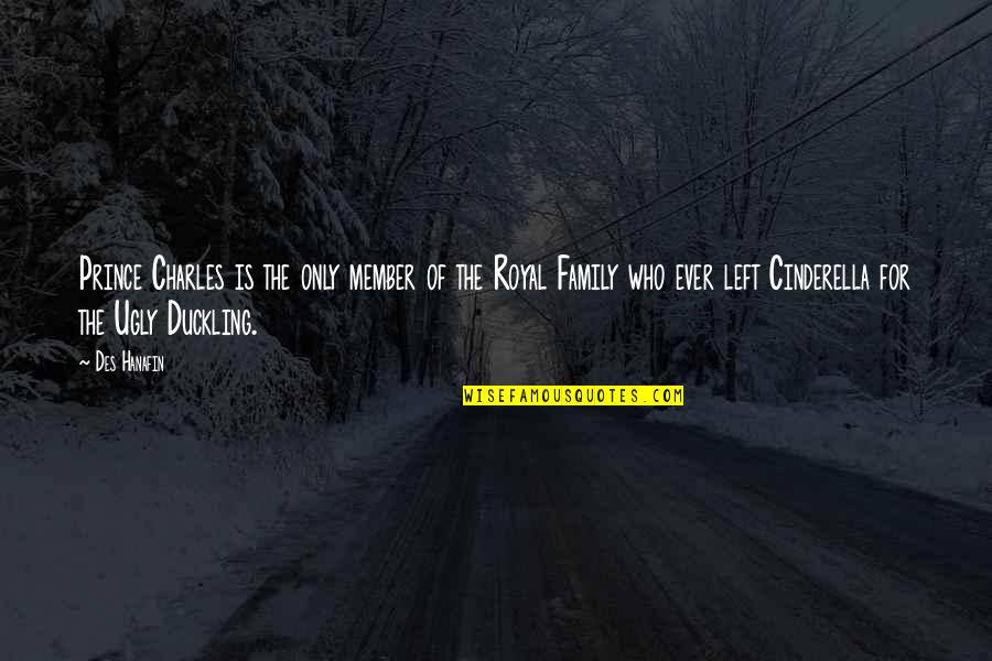 Cinderella Quotes By Des Hanafin: Prince Charles is the only member of the Cinderella Quotes By Des Hanafin: Prince Charles is the only member of the