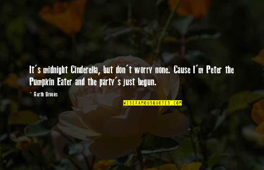 Cinderella Quotes By Garth Brooks: It's midnight Cinderella, but don't worry none. Cause Cinderella Quotes By Garth Brooks: It's midnight Cinderella, but don't worry none. Cause