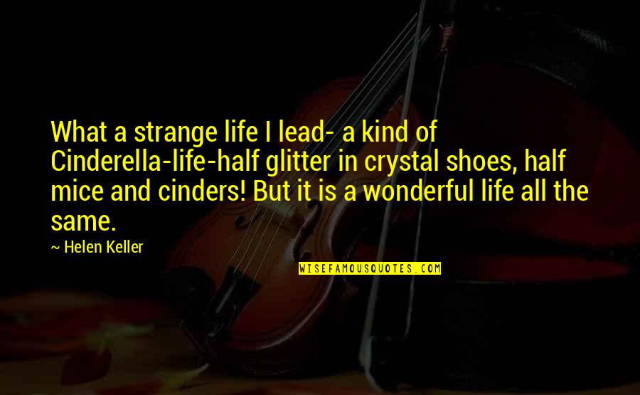 Cinderella Quotes By Helen Keller: What a strange life I lead- a kind Cinderella Quotes By Helen Keller: What a strange life I lead- a kind