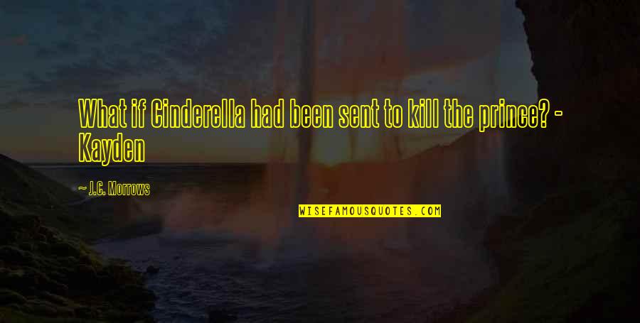 Cinderella Quotes By J.C. Morrows: What if Cinderella had been sent to kill