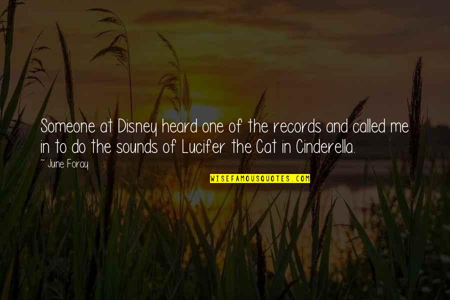Cinderella Quotes By June Foray: Someone at Disney heard one of the records Cinderella Quotes By June Foray: Someone at Disney heard one of the records