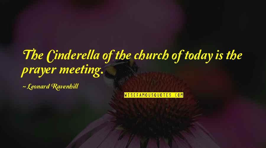 Cinderella Quotes By Leonard Ravenhill: The Cinderella of the church of today is Cinderella Quotes By Leonard Ravenhill: The Cinderella of the church of today is