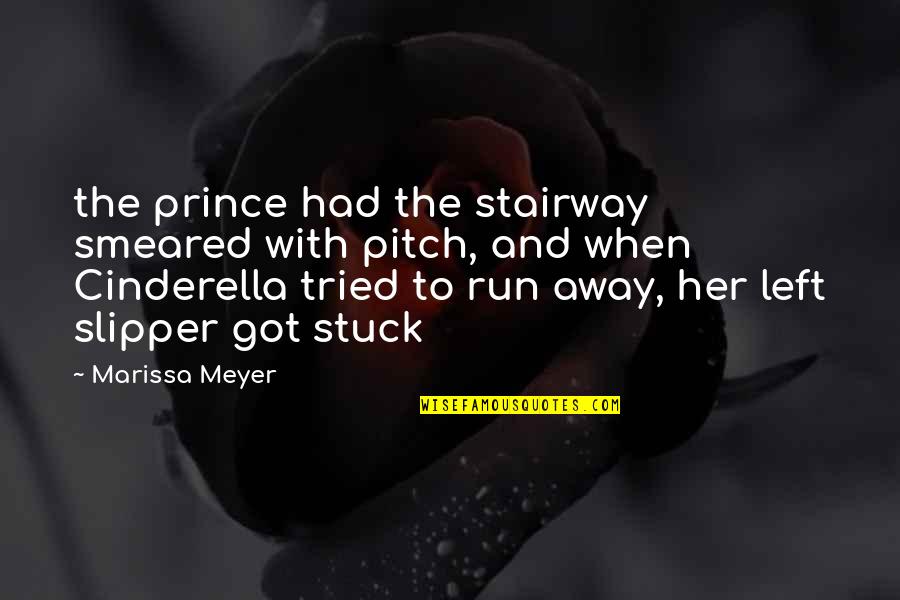 Cinderella Quotes By Marissa Meyer: the prince had the stairway smeared with pitch, Cinderella Quotes By Marissa Meyer: the prince had the stairway smeared with pitch,