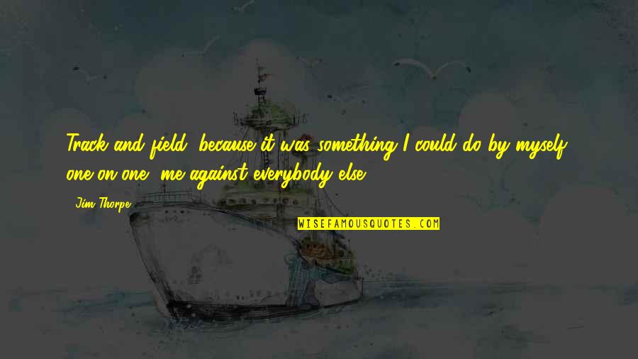 Cinderella S Fairy Quotes By Jim Thorpe: Track and field, because it was something I Cinderella S Fairy Quotes By Jim Thorpe: Track and field, because it was something I