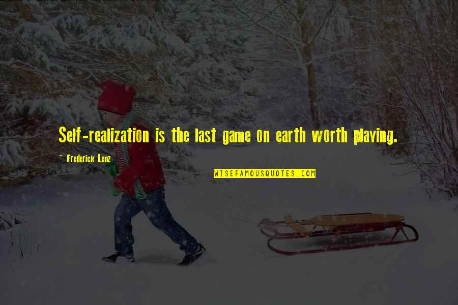 Cinderella Step Sister Quotes By Frederick Lenz: Self-realization is the last game on earth worth