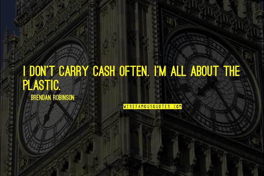 Cinderella Stepsister Quotes By Brendan Robinson: I don't carry cash often. I'm all about Cinderella Stepsister Quotes By Brendan Robinson: I don't carry cash often. I'm all about