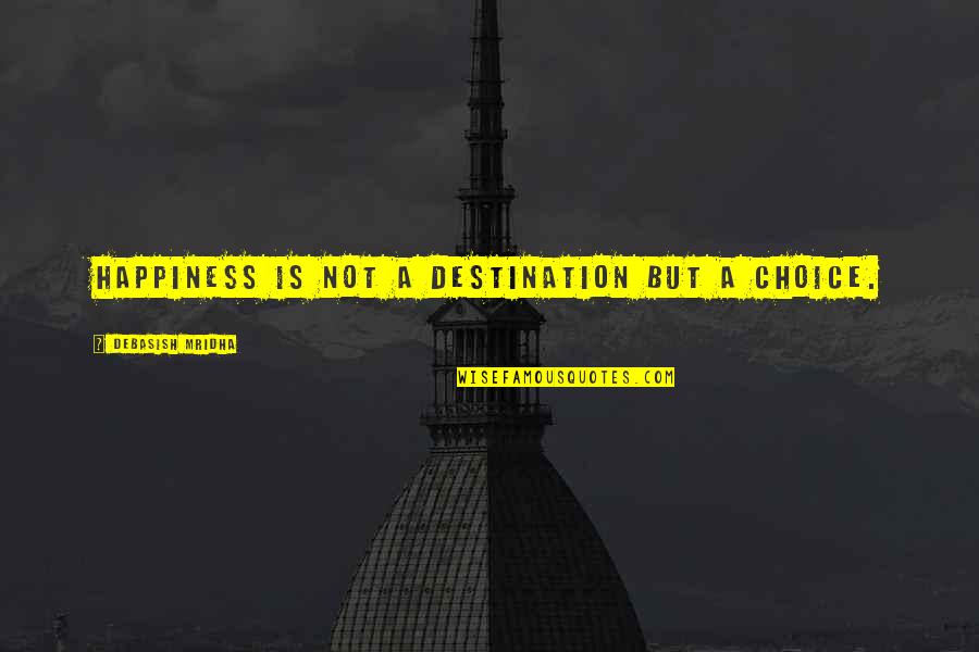 Cinderella Stepsister Quotes By Debasish Mridha: Happiness is not a destination but a choice. Cinderella Stepsister Quotes By Debasish Mridha: Happiness is not a destination but a choice.