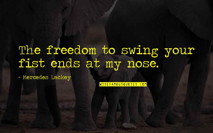 Cinderella Stepsister Quotes By Mercedes Lackey: The freedom to swing your fist ends at Cinderella Stepsister Quotes By Mercedes Lackey: The freedom to swing your fist ends at