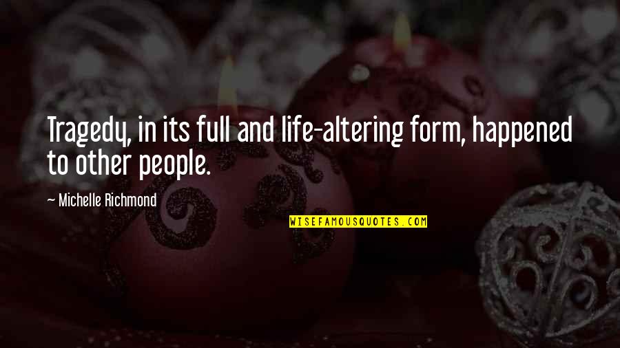 Cinderella Stepsister Quotes By Michelle Richmond: Tragedy, in its full and life-altering form, happened Cinderella Stepsister Quotes By Michelle Richmond: Tragedy, in its full and life-altering form, happened