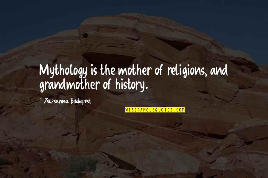 Cinderella Stepsister Quotes By Zsuzsanna Budapest: Mythology is the mother of religions, and grandmother Cinderella Stepsister Quotes By Zsuzsanna Budapest: Mythology is the mother of religions, and grandmother