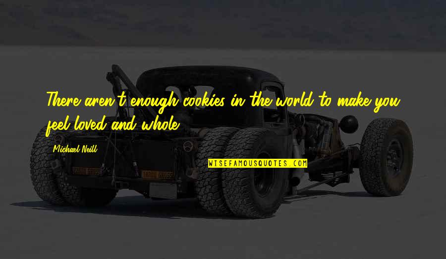 Cinderella Story Funny Quotes By Michael Neill: There aren't enough cookies in the world to