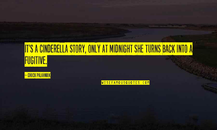 Cinderella Story Quotes By Chuck Palahniuk: It's a Cinderella story, only at midnight she